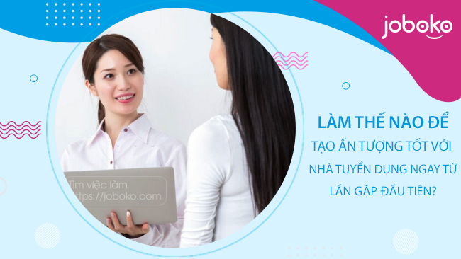 lam-the-nao-de-tao-an-tuong-tot-voi-nha-tuyen-dung-ngay-tu-lan-gap-dau-tien-0